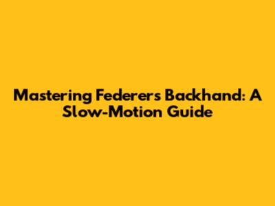 Mastering Federer's Backhand: A Slow-Motion Guide