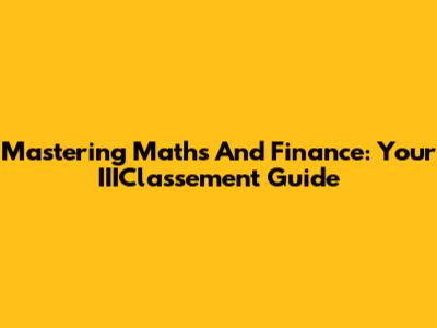 Mastering Maths And Finance: Your IIIClassement Guide