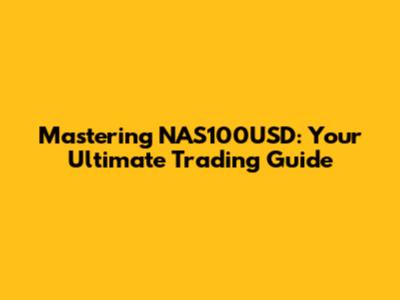Mastering NAS100USD: Your Ultimate Trading Guide