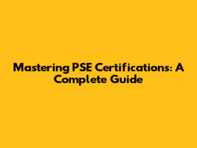 Mastering PSE Certifications: A Complete Guide