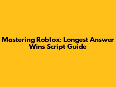 Mastering Roblox: Longest Answer Wins Script Guide
