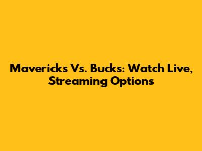 Mavericks Vs. Bucks: Watch Live, Streaming Options