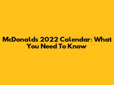 McDonald's 2022 Calendar: What You Need To Know