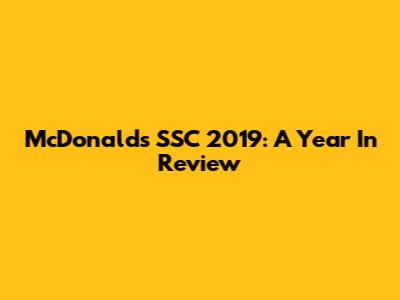 McDonald's SSC 2019: A Year In Review