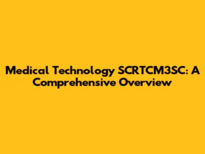 Medical Technology SCRTCM3SC: A Comprehensive Overview