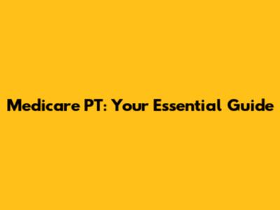 Medicare PT: Your Essential Guide