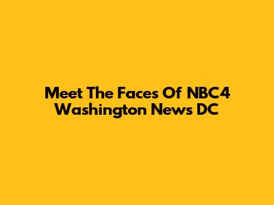 Meet The Faces Of NBC4 Washington News DC