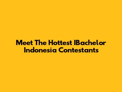 Meet The Hottest IBachelor Indonesia Contestants