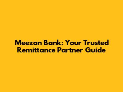 Meezan Bank: Your Trusted Remittance Partner Guide