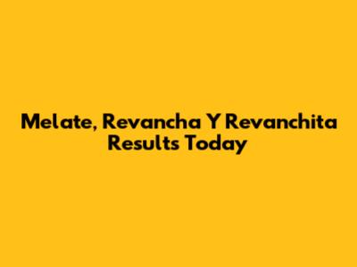 Melate, Revancha Y Revanchita Results Today