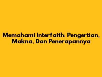 Memahami Interfaith: Pengertian, Makna, Dan Penerapannya