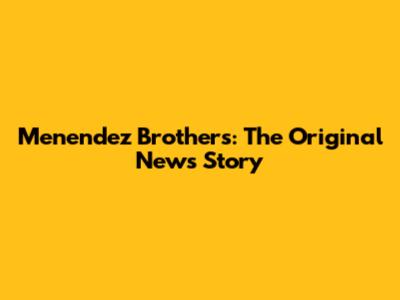 Menendez Brothers: The Original News Story
