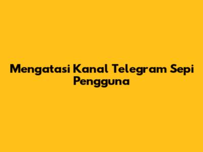 Mengatasi Kanal Telegram Sepi Pengguna