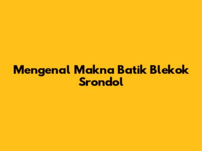 Mengenal Makna Batik Blekok Srondol