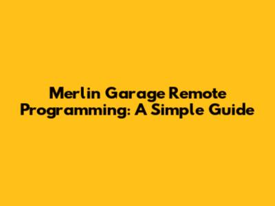 Merlin Garage Remote Programming: A Simple Guide