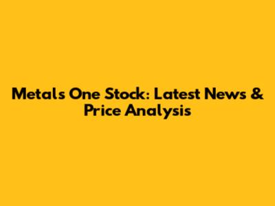 Metals One Stock: Latest News & Price Analysis