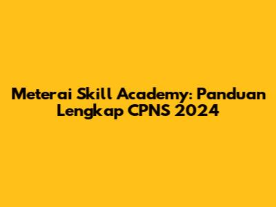 Meterai Skill Academy: Panduan Lengkap CPNS 2024