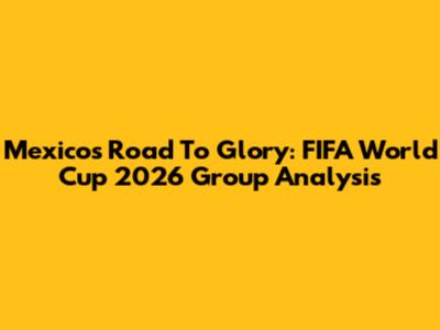 Mexico's Road To Glory: FIFA World Cup 2026 Group Analysis