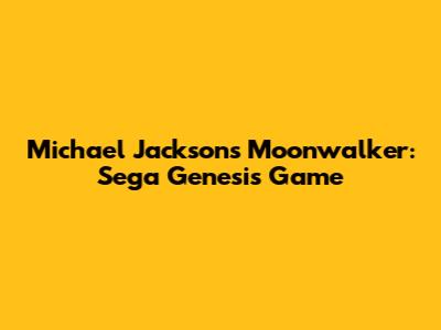 Michael Jackson's Moonwalker: Sega Genesis Game