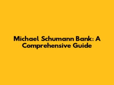 Michael Schumann Bank: A Comprehensive Guide