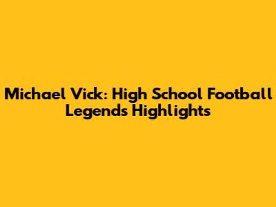 Michael Vick: High School Football Legend's Highlights