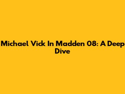 Michael Vick In Madden 08: A Deep Dive
