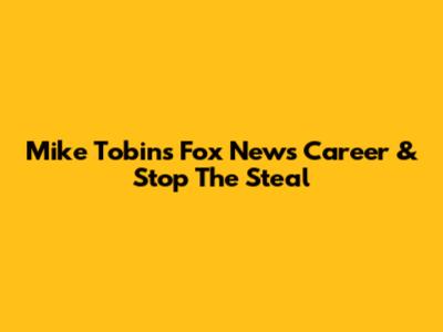 Mike Tobin's Fox News Career & "Stop The Steal"