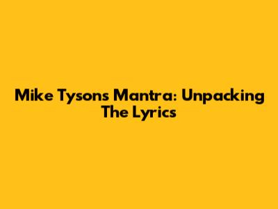Mike Tyson's Mantra: Unpacking The Lyrics