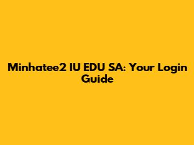 Minhatee2 IU EDU SA: Your Login Guide