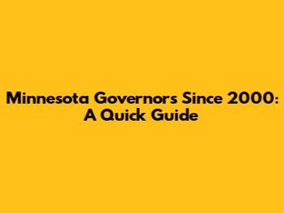 Minnesota Governors Since 2000: A Quick Guide