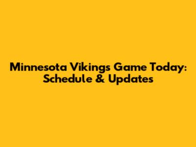 Minnesota Vikings Game Today: Schedule & Updates