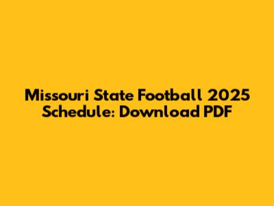 Missouri State Football 2025 Schedule: Download PDF
