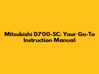 Mitsubishi D700-SC: Your Go-To Instruction Manual