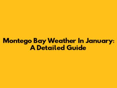 Montego Bay Weather In January: A Detailed Guide