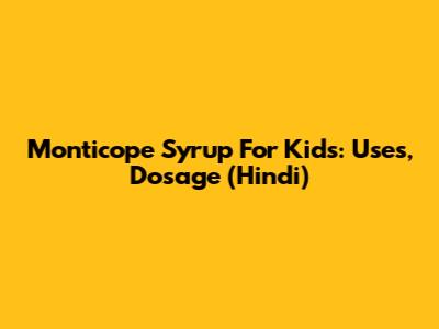 Monticope Syrup For Kids: Uses, Dosage (Hindi)