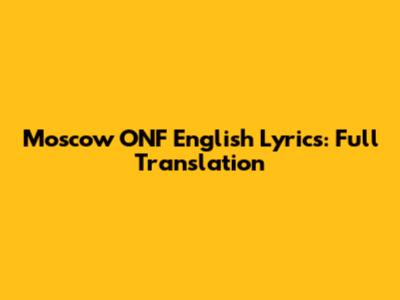 Moscow ONF English Lyrics: Full Translation