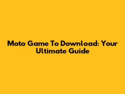 Moto Game To Download: Your Ultimate Guide