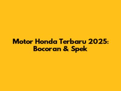 Motor Honda Terbaru 2025: Bocoran & Spek
