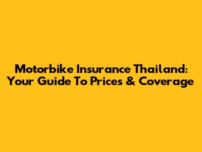 Motorbike Insurance Thailand: Your Guide To Prices & Coverage