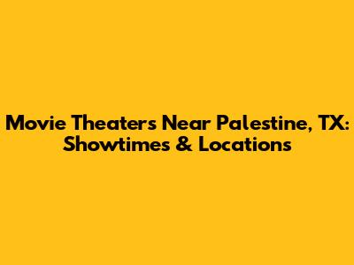 Movie Theaters Near Palestine, TX: Showtimes & Locations