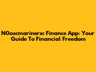 N0oscmarinersc Finance App: Your Guide To Financial Freedom