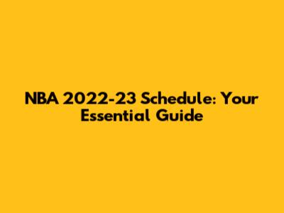 NBA 2022-23 Schedule: Your Essential Guide