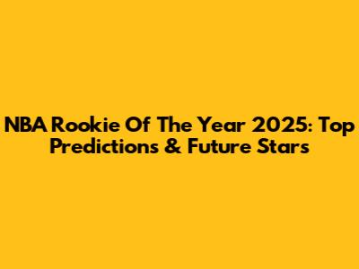 NBA Rookie Of The Year 2025: Top Predictions & Future Stars