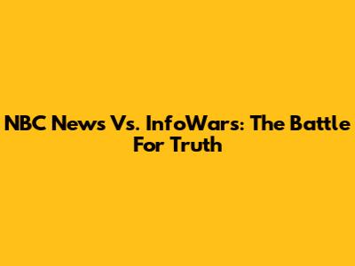 NBC News Vs. InfoWars: The Battle For Truth