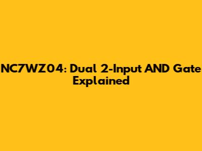 NC7WZ04: Dual 2-Input AND Gate Explained