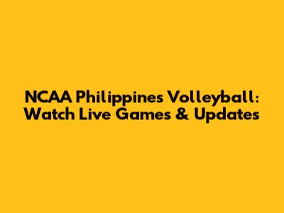 NCAA Philippines Volleyball: Watch Live Games & Updates