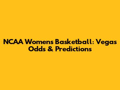 NCAA Women's Basketball: Vegas Odds & Predictions