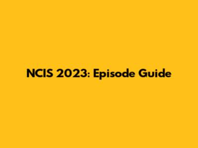 NCIS 2023: Episode Guide