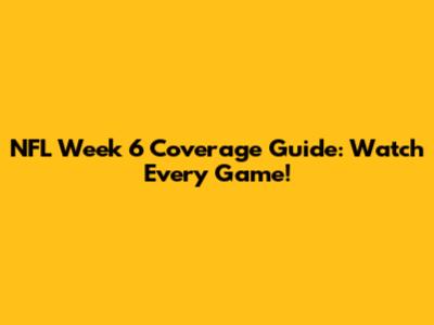 NFL Week 6 Coverage Guide: Watch Every Game!