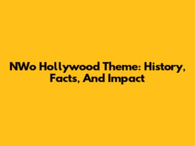 NWo Hollywood Theme: History, Facts, And Impact